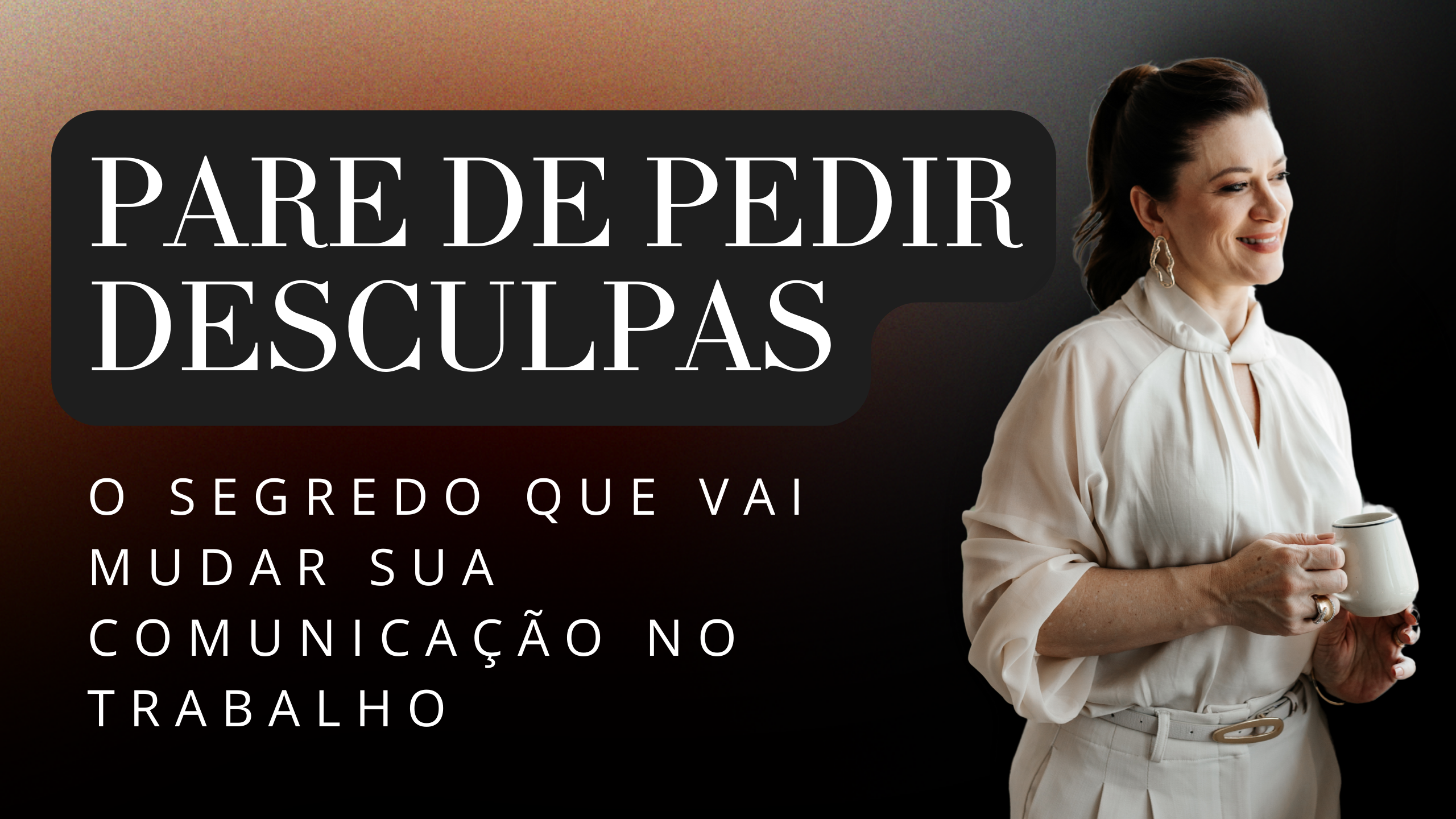 Não Diga Desculpas Quando Pode Dizer Obrigado: Como Melhorar Sua Comunicação com Autoconhecimento e Assertividade