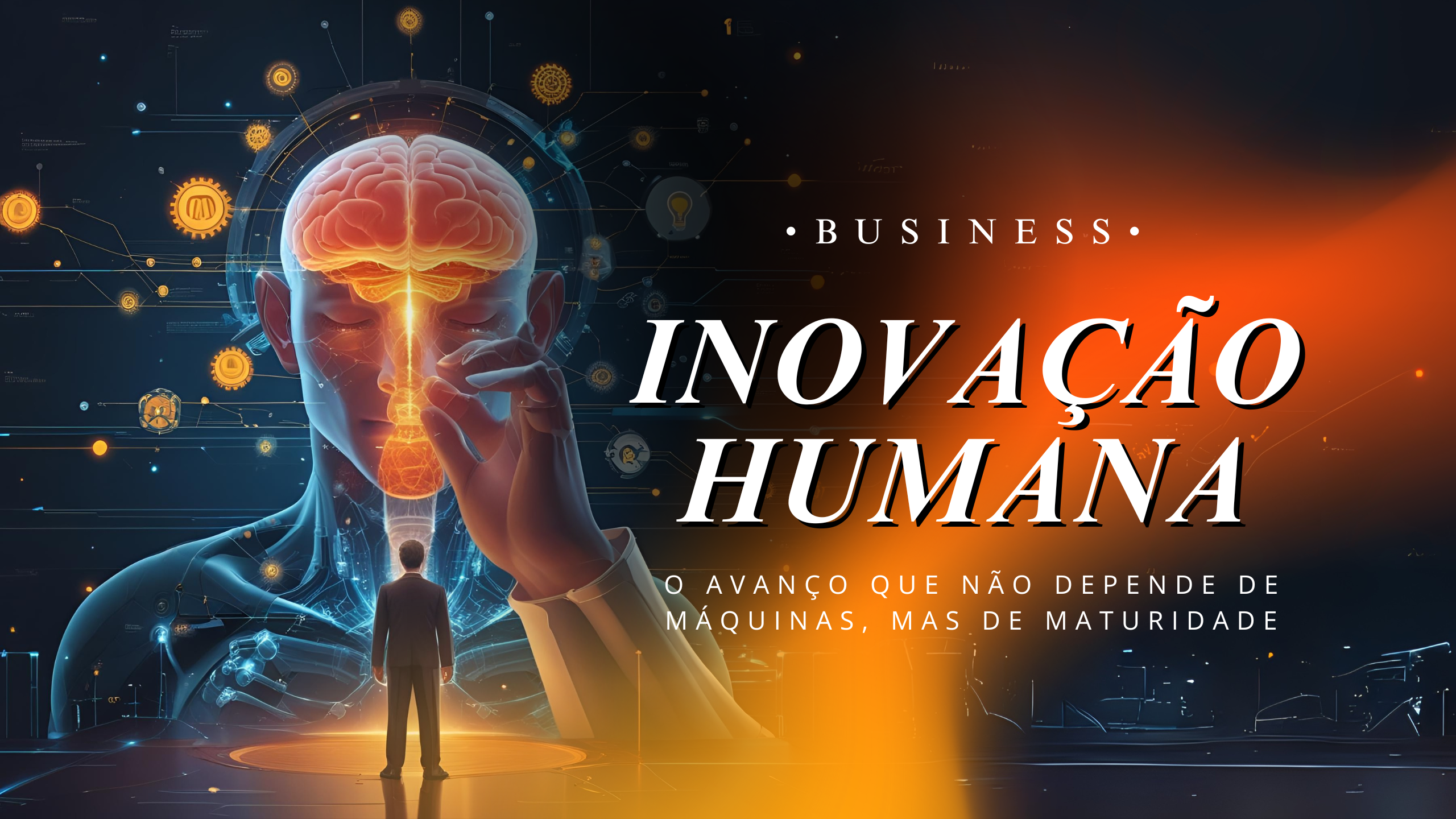 Inovação humana: o avanço que não depende de máquinas, mas de maturidade