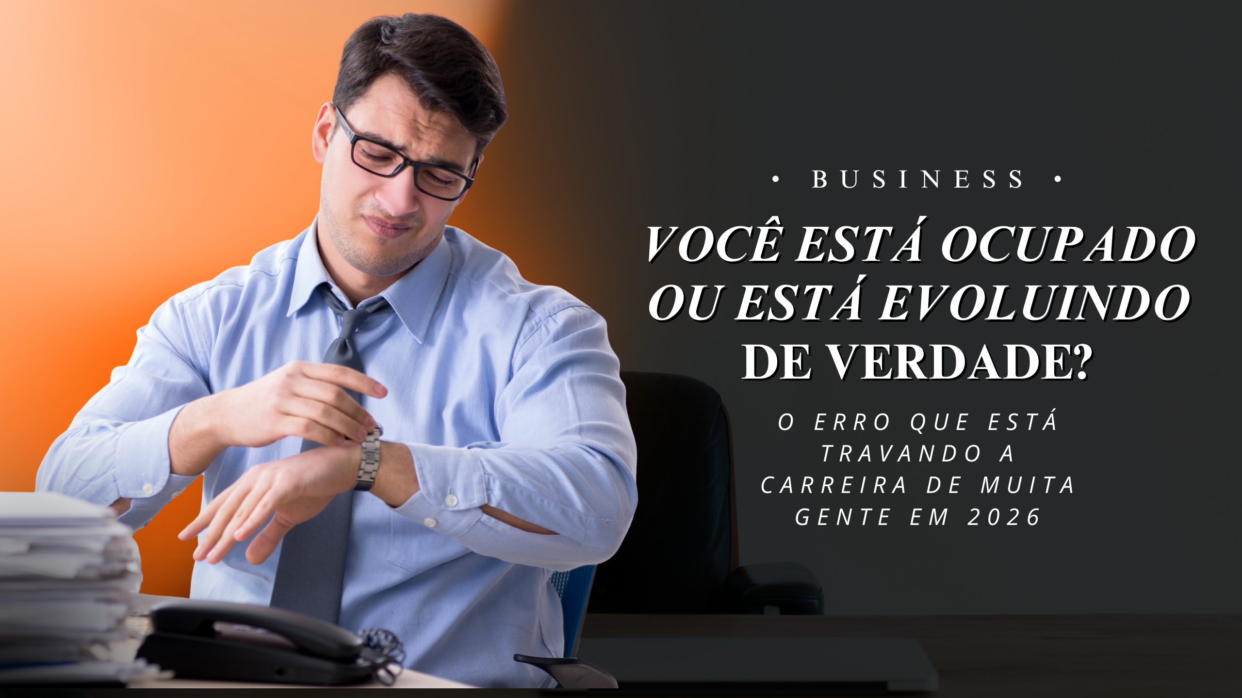 O novo erro profissional de 2026: confundir movimento com progresso