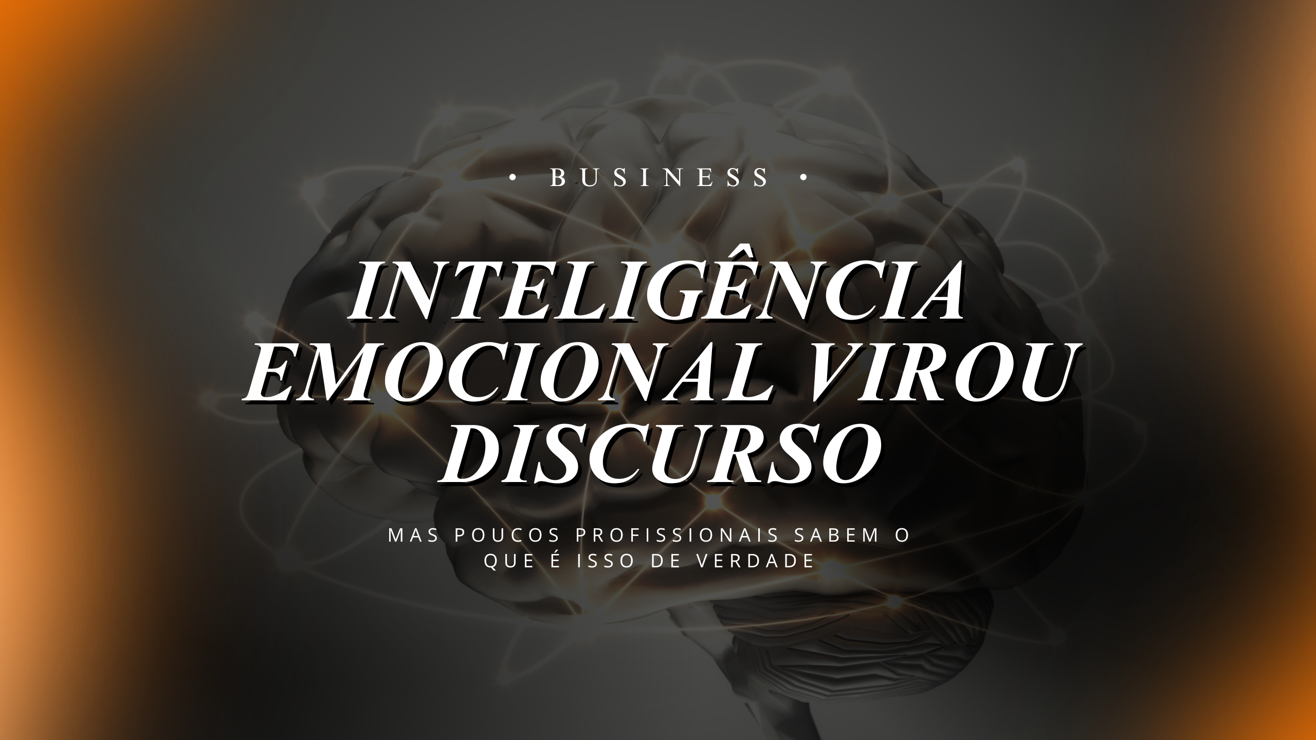 Inteligência emocional virou discurso, mas quem pratica de verdade sai na frente