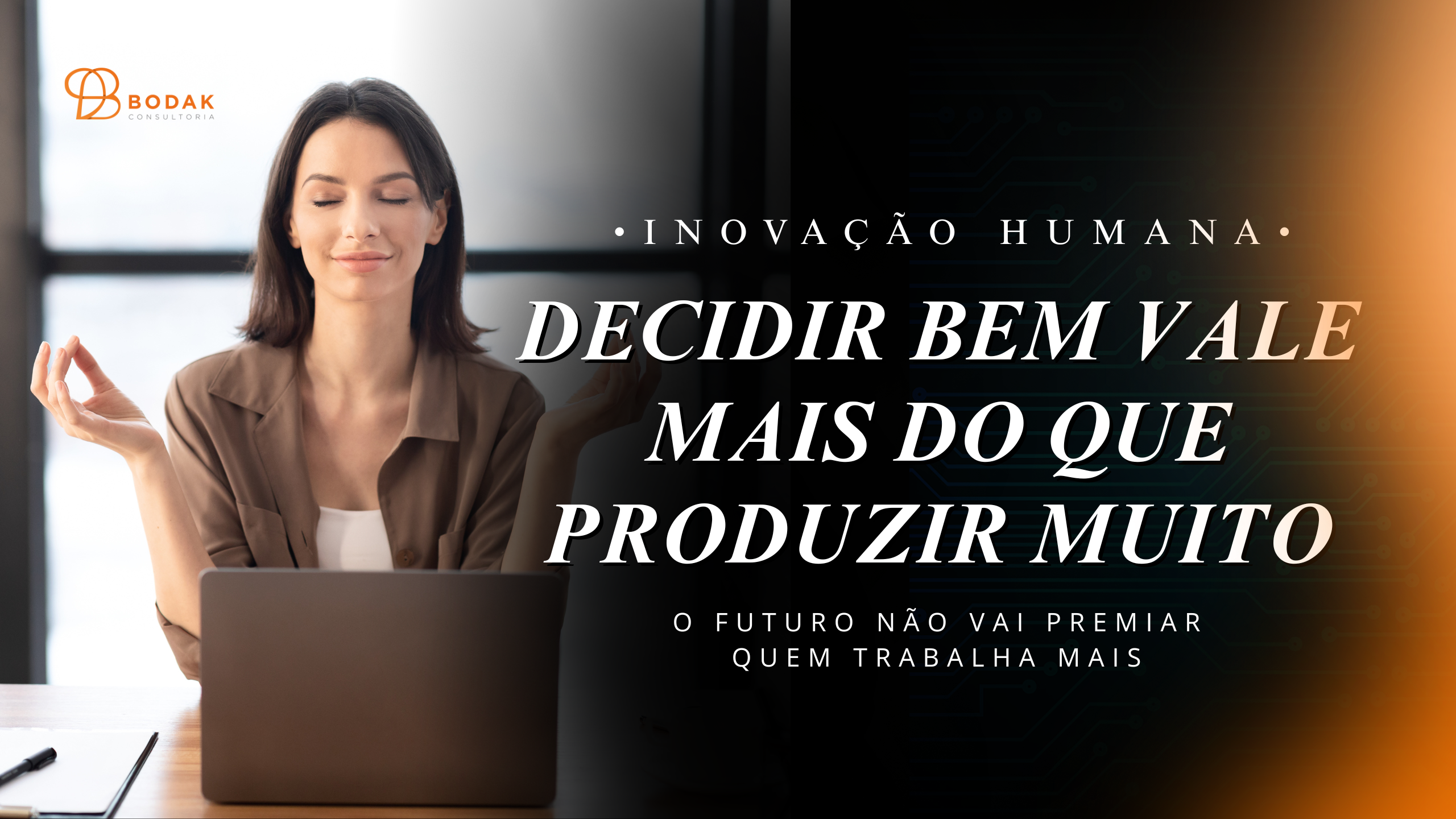Inovação Humana: por que o profissional do futuro precisará decidir melhor, não trabalhar mais