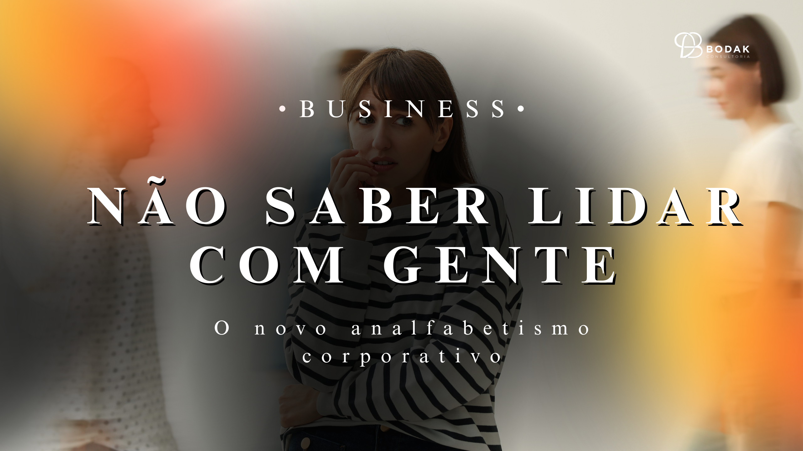 O novo analfabetismo corporativo é não saber lidar com gente