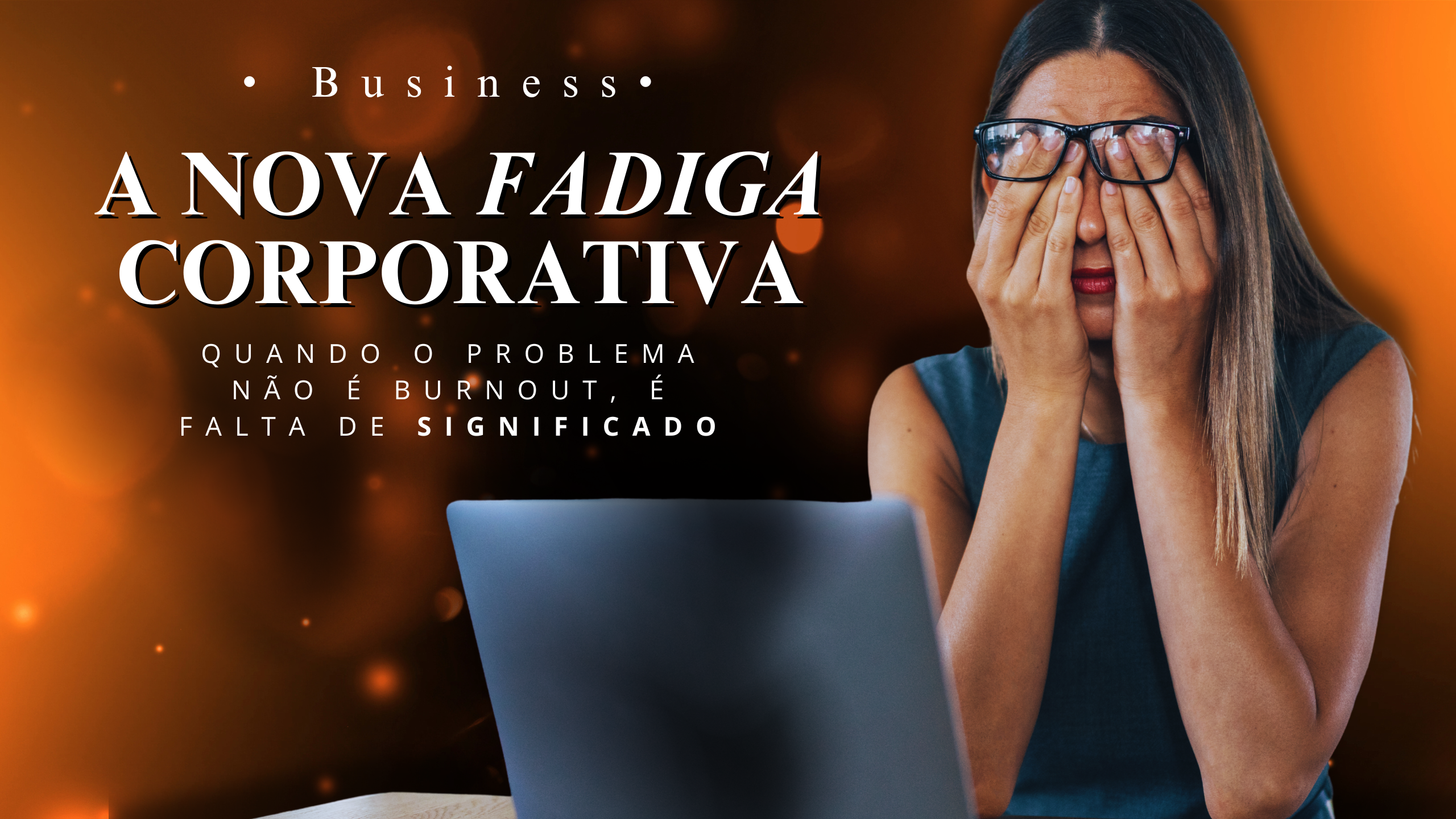 A nova fadiga corporativa: quando o problema não é burnout, é falta de significado